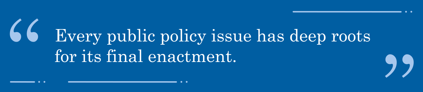 Article pull quote, "Every public policy issue has deep roots for its final enactment."